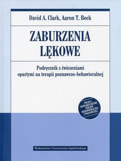 Zaburzenia lękowe Podręcznik z ćwiczeniami opartymi na terapii poznawczo-behawioralnej - Clark David A.