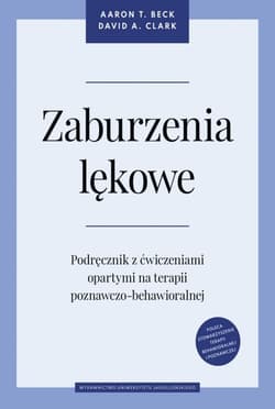 Zaburzenia lękowe Podręcznik z ćwiczeniami opartymi na terapii poznawczo-behawioralnej - Clark David A.