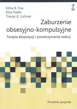 Zaburzenia obsesyjno-kompulsyjne. Terapia ekspozycji i powstrzymania reakcji. Poradnik Pacjenta