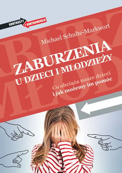 Zaburzenia u dzieci i młodzieży Co obciąża nasze dzieci i jak możemy im pomóc.