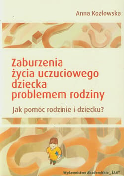 Zaburzenia życia uczuciowego dziecka problemem rodziny Jak pomóc rodzinie i dziecku