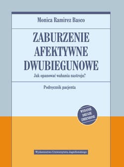 Zaburzenie afektywne dwubiegunowe Jak opanować wahania nastroju. Podręcznik pacjenta - Basco Monica Ramirez