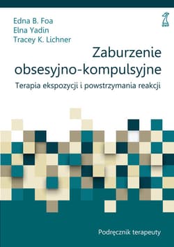 Zaburzenie obsesyjno-kompulsyjne Podręcznik - Foa Edna B., Yadin Elna, Lichner Tracey K.