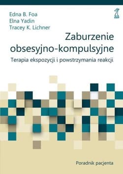 Zaburzenie obsesyjno-kompulsyjne Poradnik pacjenta Terapia ekspozycji i powstrzymania reakcji