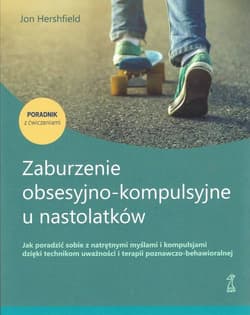 Zaburzenie obsesyjno-kompulsyjne u nastolatków Poradnik z ćwiczeniami - Hershfield Jon