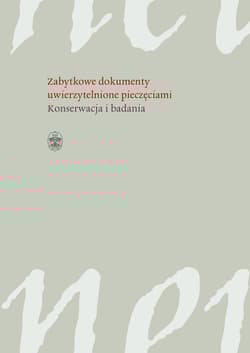 Zabytkowe dokumenty uwierzytelnione pieczęciami Konserwacja i badania - Opracowanie Zbiorowe