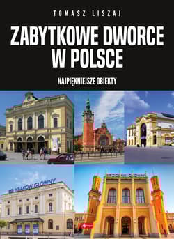 Zabytkowe dworce w Polsce - Tomasz Liszaj