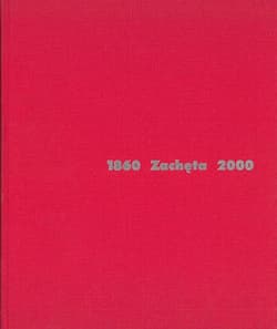 Zachęta 1860-2000 - red. Gabriela Świtek