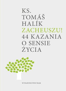 Zacheuszu! 44 kazania o sensie życia - Tomáš Halík