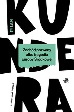 Zachód porwany albo tragedia Europy Środkowej - Milan Kundera