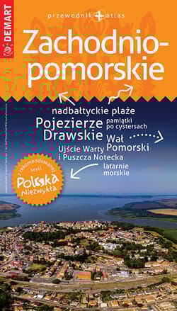 Zachodniopomorskie. Przewodnik + atlas. Polska niezwykła wyd. 2021/2022 - Opracowanie Zbiorowe