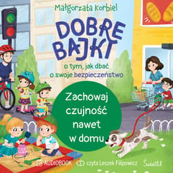 Zachowaj czujność nawet w domu. Dobre bajki o tym, jak dbać o swoje bezpieczeństwo - audiobook - Małgorzata Korbiel