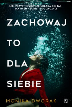 Zachowaj to dla siebie - Monika Dworak