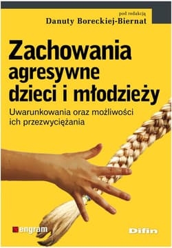 Zachowania agresywne dzieci i młodzieży Uwarunkowania oraz możliwości ich przezwyciężania - Opracowanie Zbiorowe