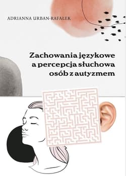 Zachowania językowe a percepcja słuchowa osób z... - Adrianna Urban-Rafałek