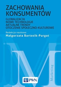 Zachowania konsumentów Globalizacja, nowe technologie, aktualne trendy, otoczenie społeczno-kulturowe - Małgorzata Bartosik-Purgat
