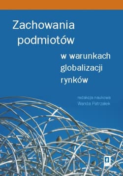 Zachowania podmiotów w warunkach globalizacji rynków - Patrzałek Wanda