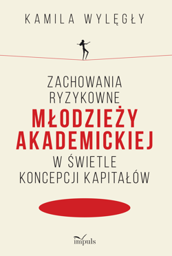 Zachowania ryzykowne młodzieży akademickiej w świetle koncepcji kapitałów - Kamila Wylęgły