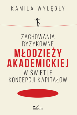 Zachowania ryzykowne młodzieży akademickiej w świetle koncepcji kapitałów - Kamila Wylęgły
