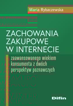 Zachowania zakupowe w internecie zaawansowanego wiekiem konsumenta z dwóch perspektyw poznawczych - Rybaczewska Maria