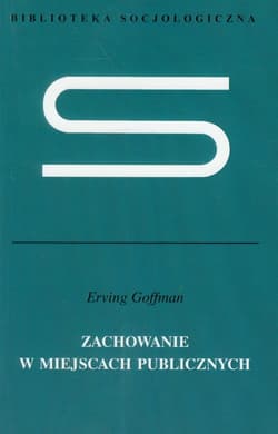 Zachowanie w miejscach publicznych - Erving Goffman