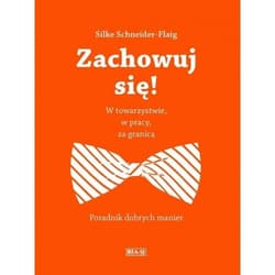 Zachowuj się! W pracy, w towarzystwie, za granicą - Schneider-Flaig Silke