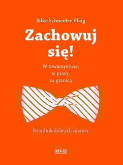 Zachowuj się! W pracy, w towarzystwie, za granicą - Schneider-Flaig Silke