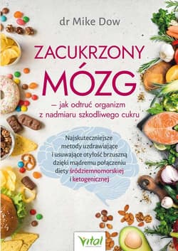 Zacukrzony mózg jak odtruć organizm z nadmiaru szkodliwego cukru - Mike Dow