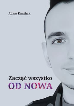 Zacząć wszystko od nowa - Adam Kanthak