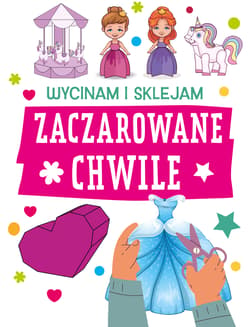 Zaczarowane chwile. Wycinam i sklejam - Opracowanie Zbiorowe