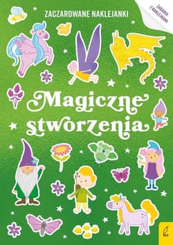 Zaczarowane naklejanki Magiczne stworzenia - Opracowanie Zbiorowe