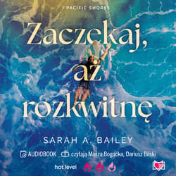 Zaczekaj, aż rozkwitnę. Pacific Shores. Tom 2 - audiobook - Sarah Bailey