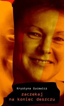 Zaczekaj na koniec deszczu - Krystyna Gucewicz