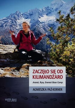 Zaczęło się od Kilimandżaro Ararat, Rysy, Everest Base Camp