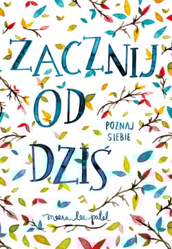 Zacznij od dziś. Poznaj siebie