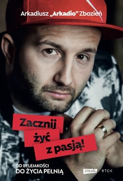 Zacznij żyć z pasją! - Arkadiusz Zbozień