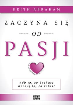 Zaczyna się od pasji - Abraham Keith
