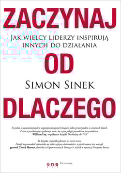 Zaczynaj od dlaczego Jak wielcy liderzy inspirują innych do działania - Simon Sinek