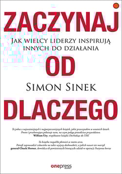 Zaczynaj od DLACZEGO Jak wielcy liderzy inspirują innych do działania