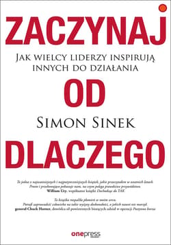 Zaczynaj od DLACZEGO. Jak wielcy liderzy inspirują innych do działania - audiobook - Simon Sinek