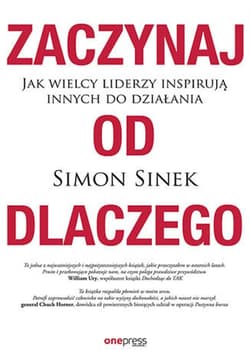 Zaczynaj od DLACZEGO. Jak wielcy liderzy inspirują innych do działania - ebook - Simon Sinek