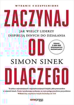Zaczynaj od DLACZEGO. Jak wielcy liderzy inspirują innych do działania wyd. 2 - Simon Sinek