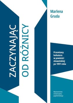Zaczynając od różnicy Przemiany bohatera w powieści słoweńskiej po 1991 roku - Marlena Gruda