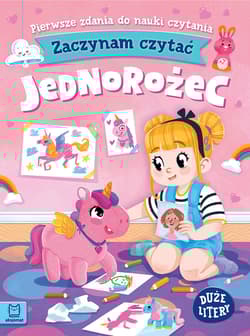 Zaczynam czytać. Duże litery. Pierwsze zdania do nauki czytania. Jednorożec - Agnieszka Bator