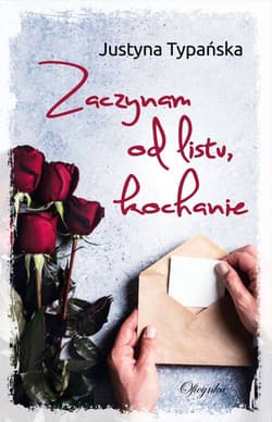 Zaczynam od listu kochanie - Justyna Typańska