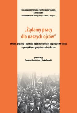 Żądamy pracy dla naszych ojców Strajki protesty i bunty od epoki nowożytnej po połowę XX wieku Perspektywa gospodarcza i społeczna