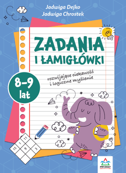 Zadania i łamigłowki 8-9 lat rozwijające ciekawość i logiczne myślenie - Jadwiga Dejko, Jadwiga Chrostek