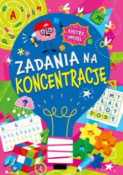 Zadania na koncentrację. Bystry umysł - Opracowanie Zbiorowe