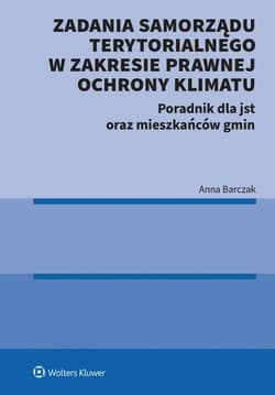 Zadania samorządu terytorialnego w zakresie prawnej ochrony klimatu. Poradnik dla jst oraz mieszkańców gmin - Anna Barczak