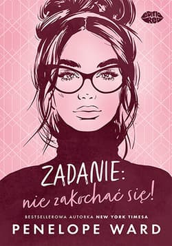 Zadanie: nie zakochać się! - Penelope Ward